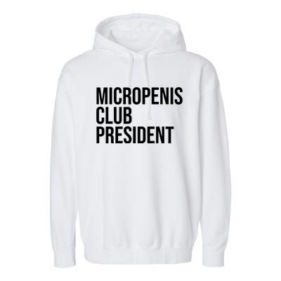 Micropenis Club President Funny Meme Sarcastic Stupid Cringe Garment-Dyed Fleece Hoodie