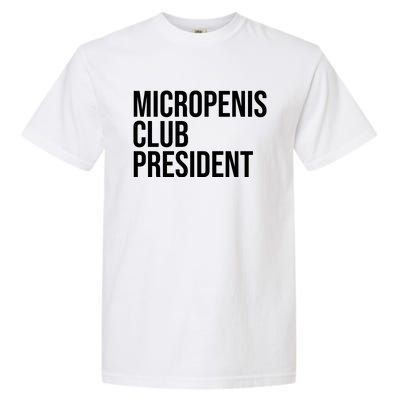 Micropenis Club President Funny Meme Sarcastic Stupid Cringe Garment-Dyed Heavyweight T-Shirt