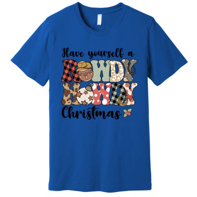 Merry Christmas Retro Xmas Have Yourself Rowdy Howdy Meaningful Gift Premium T-Shirt