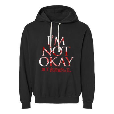 My C.H.E.M.I.C.A.L Romance Im Not Ok Garment-Dyed Fleece Hoodie