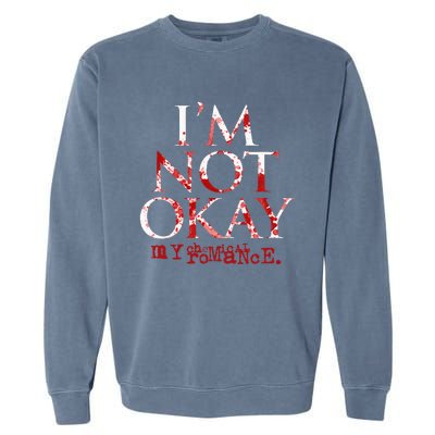 My C.H.E.M.I.C.A.L Romance Im Not Ok Garment-Dyed Sweatshirt