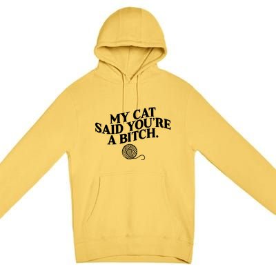 My Cat Said YouRe A Bitch Funny Cat Premium Pullover Hoodie