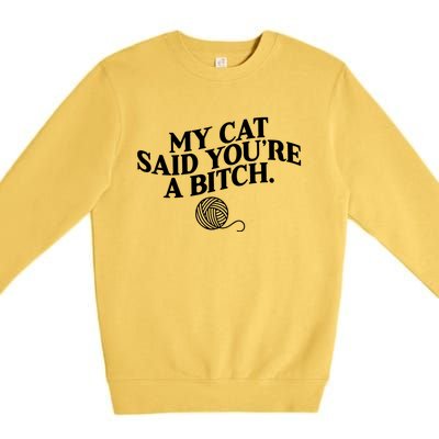 My Cat Said YouRe A Bitch Funny Cat Premium Crewneck Sweatshirt