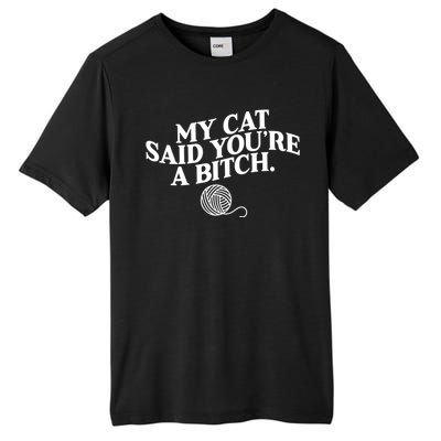 My Cat Said YouRe A Bitch Funny Cat Tall Fusion ChromaSoft Performance T-Shirt