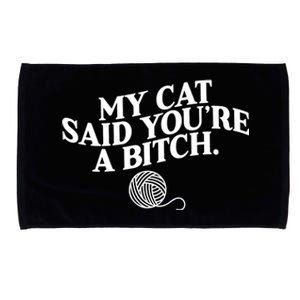 My Cat Said YouRe A Bitch Funny Cat Microfiber Hand Towel