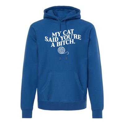 My Cat Said YouRe A Bitch Funny Cat Premium Hoodie