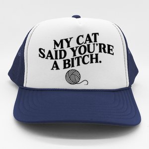 My Cat Said YouRe A Bitch Funny Cat Trucker Hat