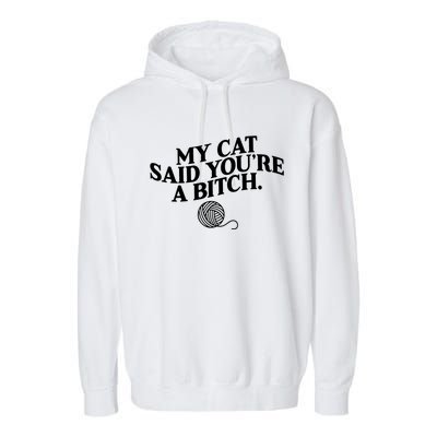 My Cat Said YouRe A Bitch Funny Cat Garment-Dyed Fleece Hoodie