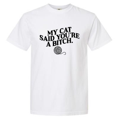 My Cat Said YouRe A Bitch Funny Cat Garment-Dyed Heavyweight T-Shirt