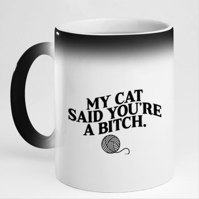 My Cat Said You Are A Bitch Funny Cat 11oz Black Color Changing Mug