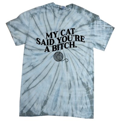 My Cat Said You Are A Bitch Funny Cat Tie-Dye T-Shirt