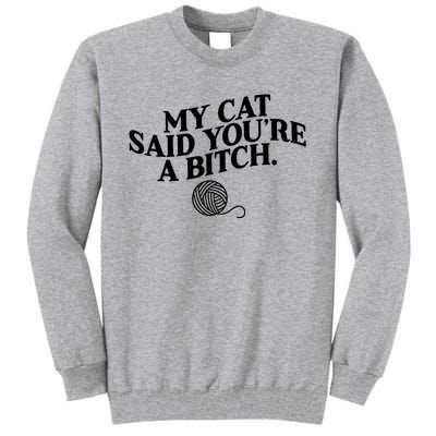 My Cat Said You Are A Bitch Funny Cat Tall Sweatshirt