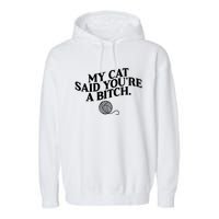 My Cat Said You Are A Bitch Funny Cat Garment-Dyed Fleece Hoodie