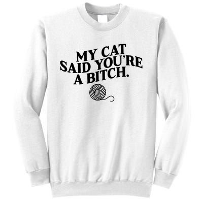 My Cat Said You Are A Bitch Funny Cat Sweatshirt