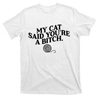 My Cat Said You Are A Bitch Funny Cat T-Shirt