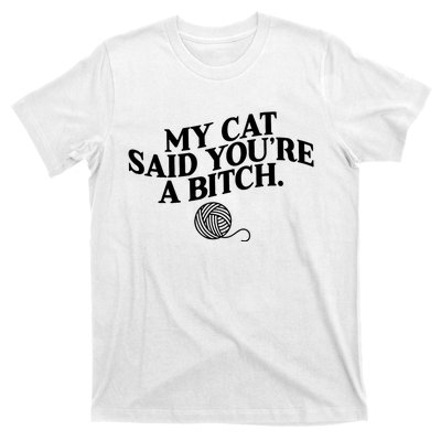 My Cat Said You Are A Bitch Funny Cat T-Shirt