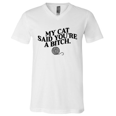 My Cat Said You Are A Bitch Funny Cat V-Neck T-Shirt