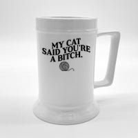 My Cat Said You Are A Bitch Funny Cat Beer Stein