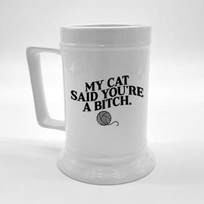 My Cat Said You Are A Bitch Funny Cat Beer Stein