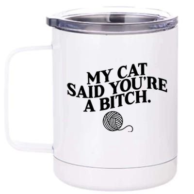 My Cat Said You Are A Bitch Funny Cat 12 oz Stainless Steel Tumbler Cup