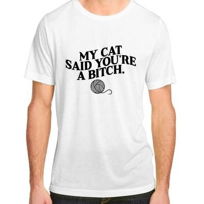 My Cat Said You Are A Bitch Funny Cat Adult ChromaSoft Performance T-Shirt