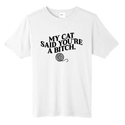 My Cat Said You Are A Bitch Funny Cat Tall Fusion ChromaSoft Performance T-Shirt