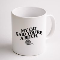 My Cat Said You Are A Bitch Funny Cat Coffee Mug