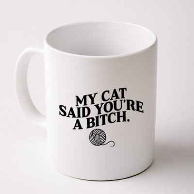 My Cat Said You Are A Bitch Funny Cat Coffee Mug