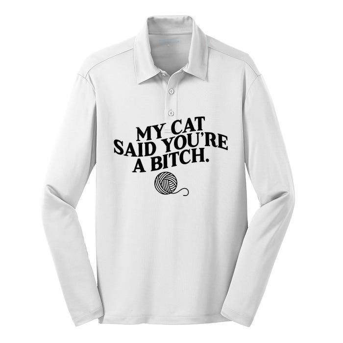 My Cat Said You Are A Bitch Funny Cat Silk Touch Performance Long Sleeve Polo