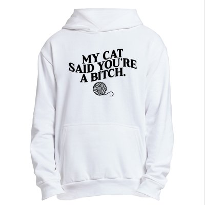 My Cat Said You Are A Bitch Funny Cat Urban Pullover Hoodie