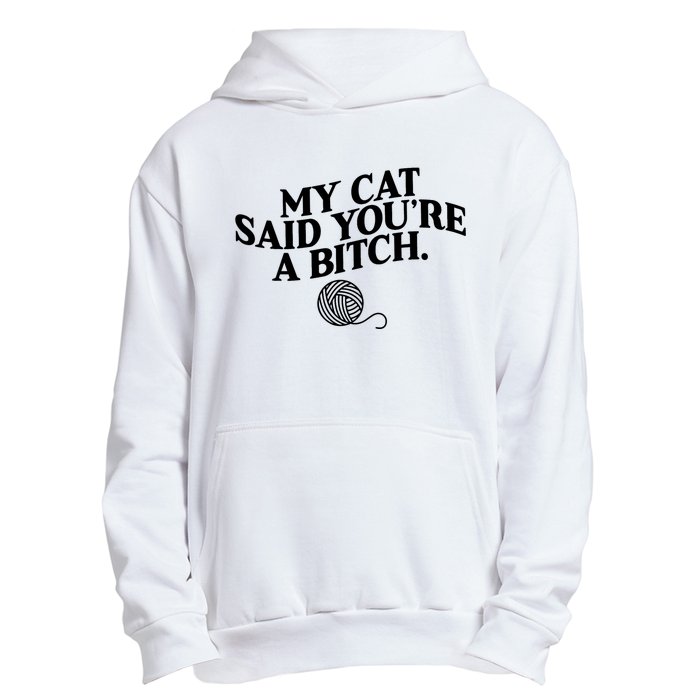 My Cat Said You Are A Bitch Funny Cat Urban Pullover Hoodie