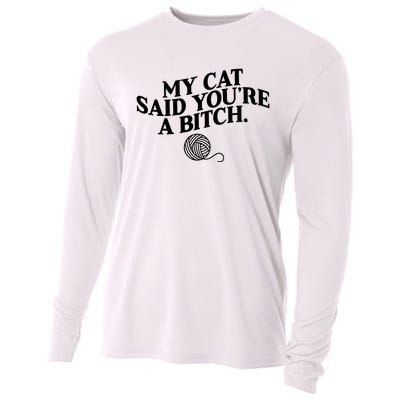 My Cat Said You Are A Bitch Funny Cat Cooling Performance Long Sleeve Crew