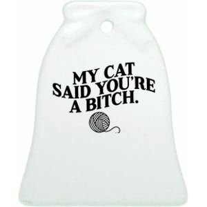 My Cat Said You Are A Bitch Funny Cat Ceramic Bell Ornament