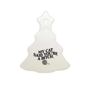 My Cat Said You Are A Bitch Funny Cat Ceramic Tree Ornament