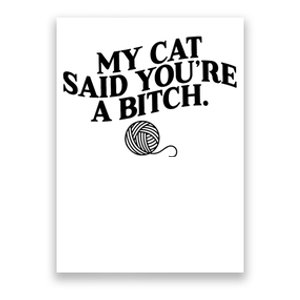 My Cat Said You Are A Bitch Funny Cat Poster