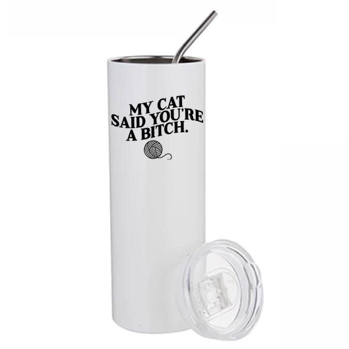 My Cat Said You Are A Bitch Funny Cat Stainless Steel Tumbler