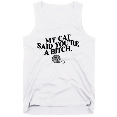 My Cat Said You Are A Bitch Funny Cat Tank Top