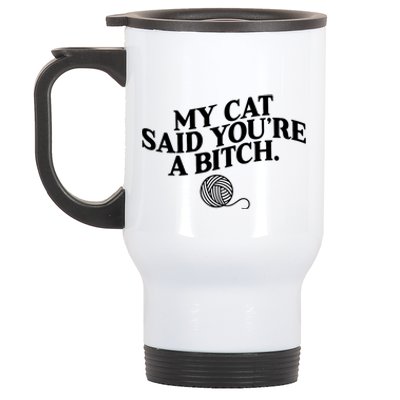 My Cat Said You Are A Bitch Funny Cat Stainless Steel Travel Mug