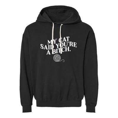 My Cat Said YouRe A Bitch Funny Cat Garment-Dyed Fleece Hoodie