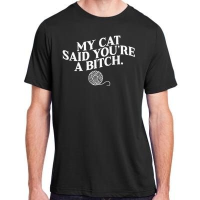 My Cat Said YouRe A Bitch Funny Cat Adult ChromaSoft Performance T-Shirt