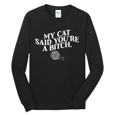 My Cat Said YouRe A Bitch Funny Cat Tall Long Sleeve T-Shirt