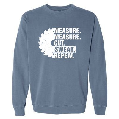 Measure Cut Swear Repeat Idea Handy Man Dad Diy Garment-Dyed Sweatshirt