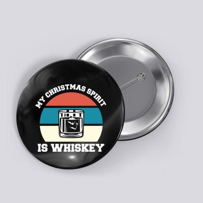My Christmas Spirit Is Whiskey Liquor Drinker Christmas Button