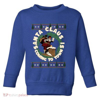 Merry Christmas Santa Claus Is Coming Funny Ugly Xmas Retro Gift Toddler Sweatshirt