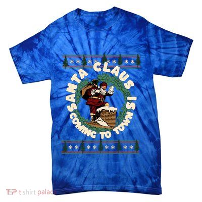 Merry Christmas Santa Claus Is Coming Funny Ugly Xmas Retro Gift Tie-Dye T-Shirt