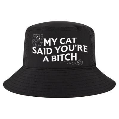 My Cat Said YouRe A Bitch Funny Cat Cool Comfort Performance Bucket Hat