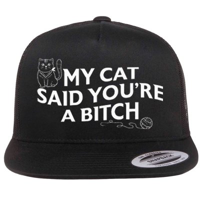 My Cat Said YouRe A Bitch Funny Cat Flat Bill Trucker Hat