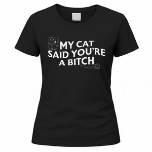 My Cat Said YouRe A Bitch Funny Cat Women's T-Shirt