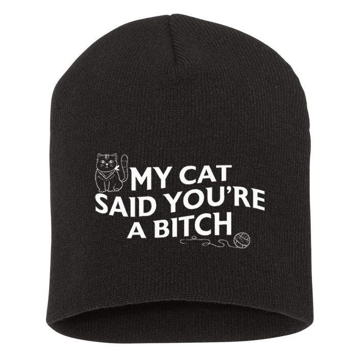 My Cat Said YouRe A Bitch Funny Cat Short Acrylic Beanie