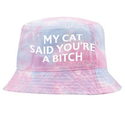 My Cat Said YouRe A Bitch Funny Cat Tie-Dyed Bucket Hat